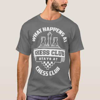 What happens at chess club stays at chess club T-Shirt
