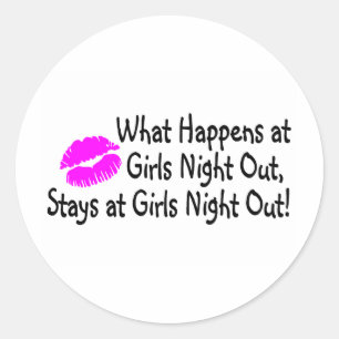 What Happens At Girls Night Out Stays At Girls Nig Classic Round Sticker