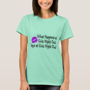 What Happens At Girls Night Out Stays At Girls Nig T-Shirt