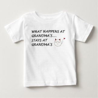 WHAT HAPPENS AT GRANDMAS...STAYS AT GRANDMAS! BABY T-Shirt