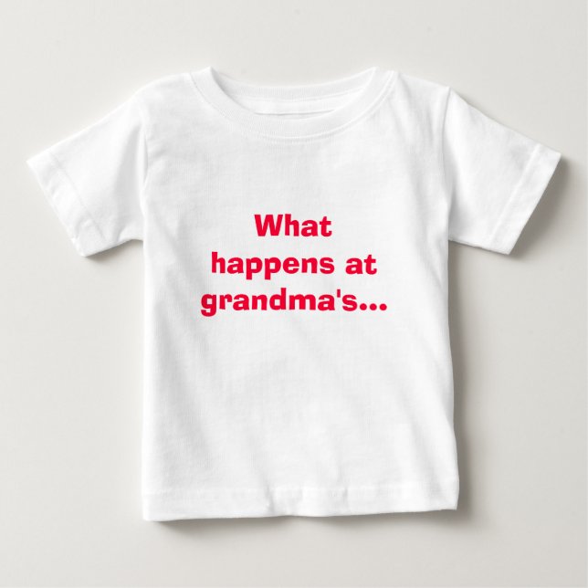What happens at grandma's... stays at grandmas! baby T-Shirt (Front)