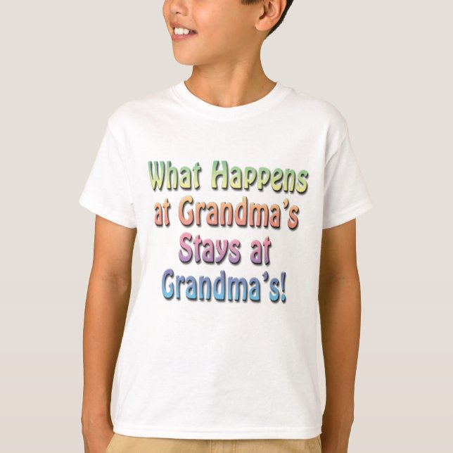What Happens at Grandma's Stays at Grandma's Funny T-Shirt (Front)