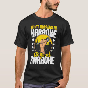 What Happens At Karaoke Stays At Karaoke - Music T-Shirt