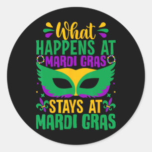 What Happens At Mardi Gras Stays At Mardi Gras  Classic Round Sticker