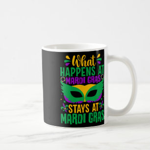 What Happens At Mardi Gras Stays At Mardi Gras  Coffee Mug