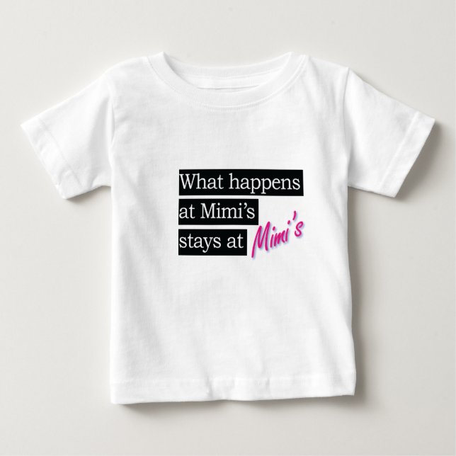 What happens at Mimi's house . . . Baby T-Shirt (Front)