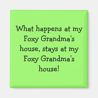 What happens at my Foxy Grandma's house, stays ... Magnet
