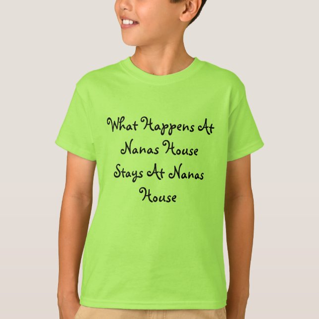 What Happens At Nanas House Stays At Nanas House T-Shirt (Front)