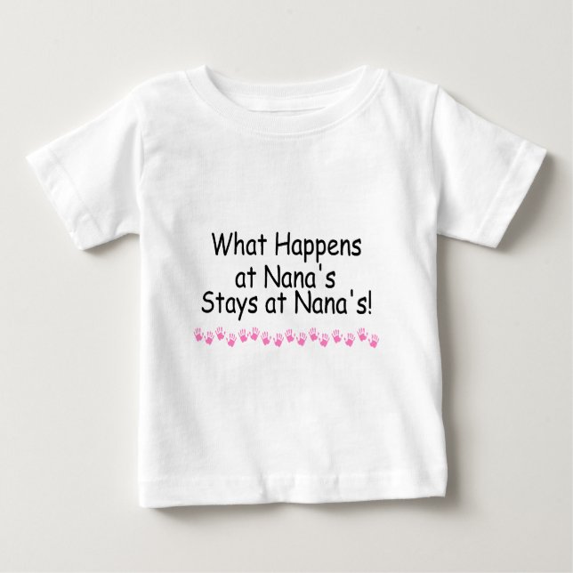What Happens At Nanas Stays At Nanas Baby T-Shirt (Front)
