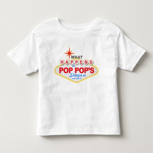 What Happens at Pop Pops Stays at Pop Pops Toddler T-Shirt (Front)