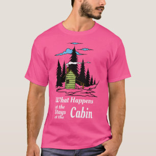 What Happens At The Cabin Stays At The Cabin Funny T-Shirt