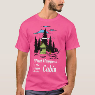 What Happens At The Cabin Stays At The Cabin Funny T-Shirt