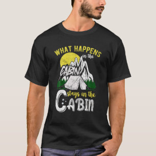 What Happens At The Cabin Stays In The Cabin T-Shirt