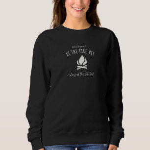 What Happens at the Fire Pit Stays Funny  Camping  Sweatshirt