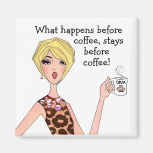 “What happens before coffee, stays before coffee!” Magnet