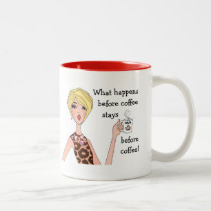 “What happens before coffee, stays before coffee!” Two-Tone Coffee Mug