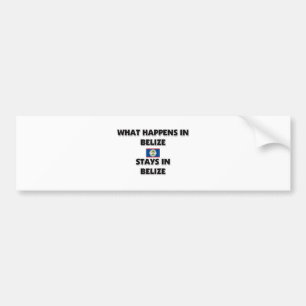 What Happens In BELIZE Stays There Bumper Sticker