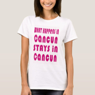 What Happens in Cancun, Stays in Cancun T-Shirt
