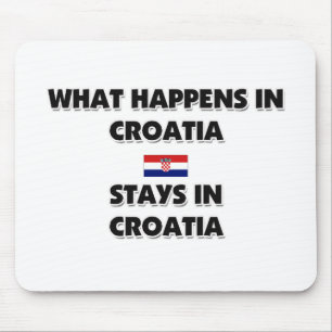 What Happens In CROATIA Stays There Mouse Pad