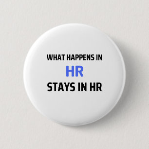 What Happens In HR Stays In HR 2 6 Cm Round Badge