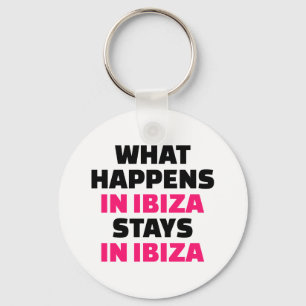 What happens in Ibiza stays Ibiza Key Ring