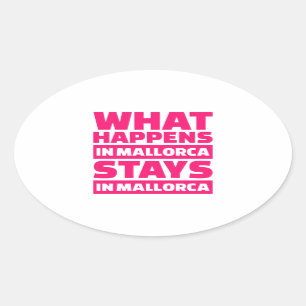 What happens in Mallorca stays in Mallorca Oval Sticker