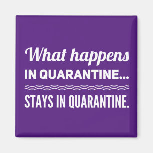 What Happens In Quarantine Stays In Quarantine Magnet