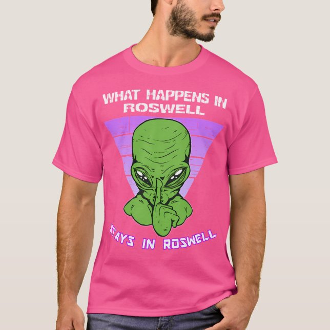 What Happens In Roswell Stays In Roswell T-Shirt (Front)