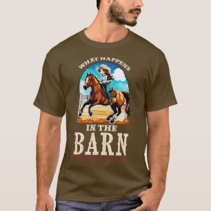 What Happens In The Barn Stays In The Barn 4 T-Shirt