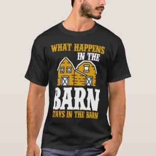 What Happens In The Barn Stays In The Barn T-Shirt