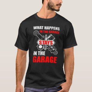 What Happens In The Garage Stays In The Garage T-Shirt