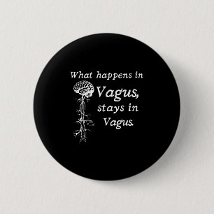 What Happens In Vagus Stays In Vagas Nervous Syste 6 Cm Round Badge