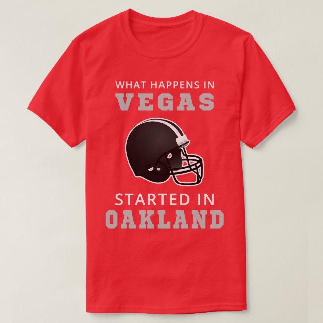 What Happens In Vegas Started In Oakland  I T-Shirt (Design Front)