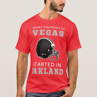What Happens In Vegas Started In Oakland  I T-Shirt