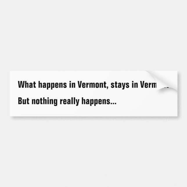 What happens in Vermont, stays in Vermont But noth Bumper Sticker (Front)
