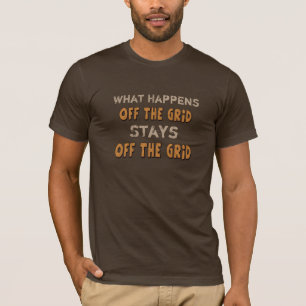 What Happens Off The Grid T-shirt