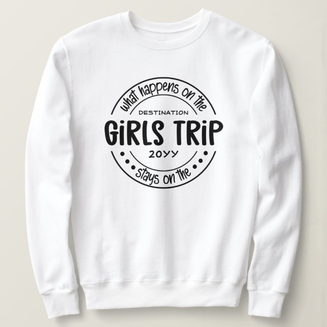 What happens on Girls Trip Custom Girls Weekend  Sweatshirt (Design Front)