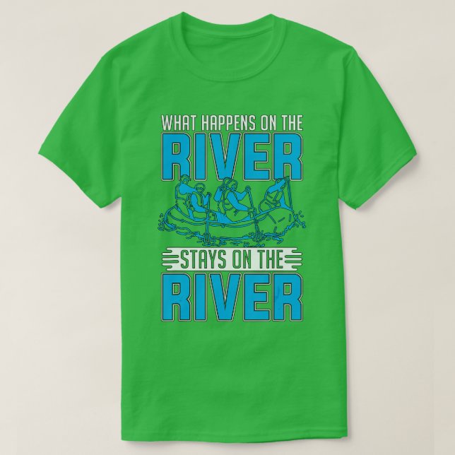 What Happens On he River Whitewater Rafting Lover  T-Shirt (Design Front)