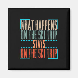 What Happens On Ski Trip Stays On Ski Trip Skiing  Magnet
