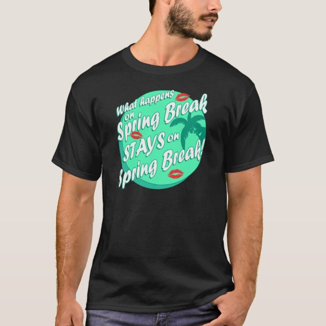 What happens on spring break T-Shirt (Front)