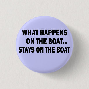 WHAT HAPPENS ON THE BOAT... STAYS ON THE BOAT 3 CM ROUND BADGE