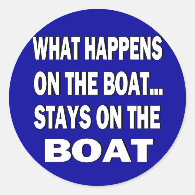 What happens on the boat stays on the boat - funny classic round sticker (Front)