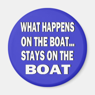 What happens on the boat stays on the boat - funny magnet