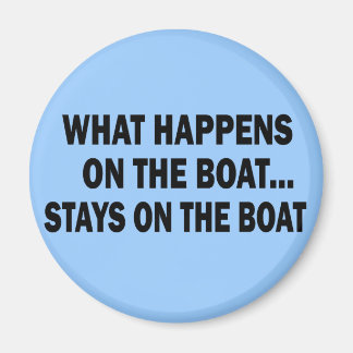WHAT HAPPENS ON THE BOAT... STAYS ON THE BOAT MAGNET
