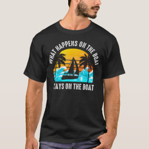 What Happens On The Boat Stays On The Boat Sailing T-Shirt