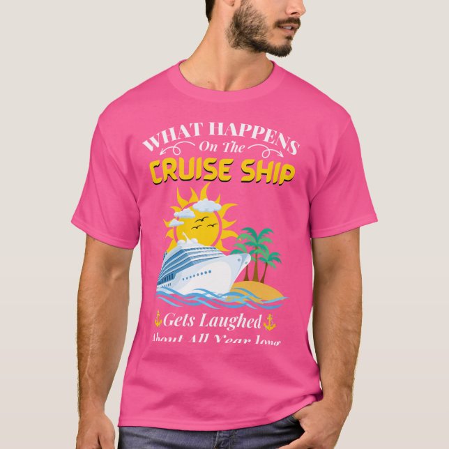 What Happens On The Cruise Ship Gets Laughed About T-Shirt (Front)