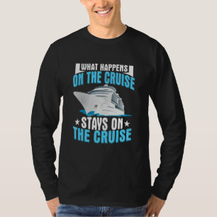 What Happens On The Cruise Stays On The Cruise Shi T-Shirt