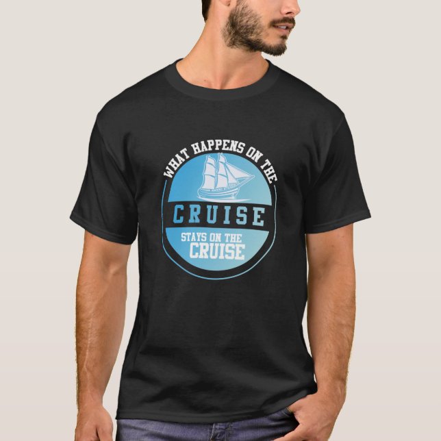 What Happens On The Cruise Stays On The Cruise T-Shirt (Front)