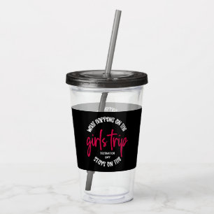 What happens on the Girls Trip Funny Custom Acrylic Tumbler