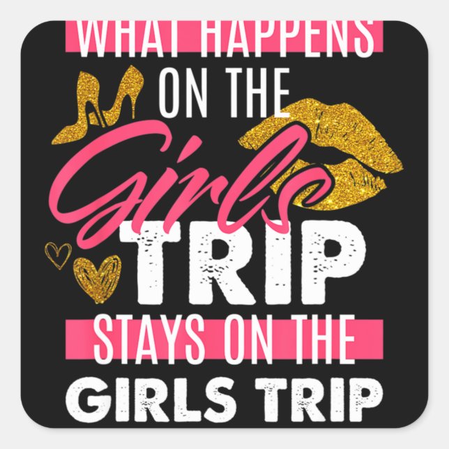What Happens On The Girls Trip Stays On The Girls Square Sticker (Front)